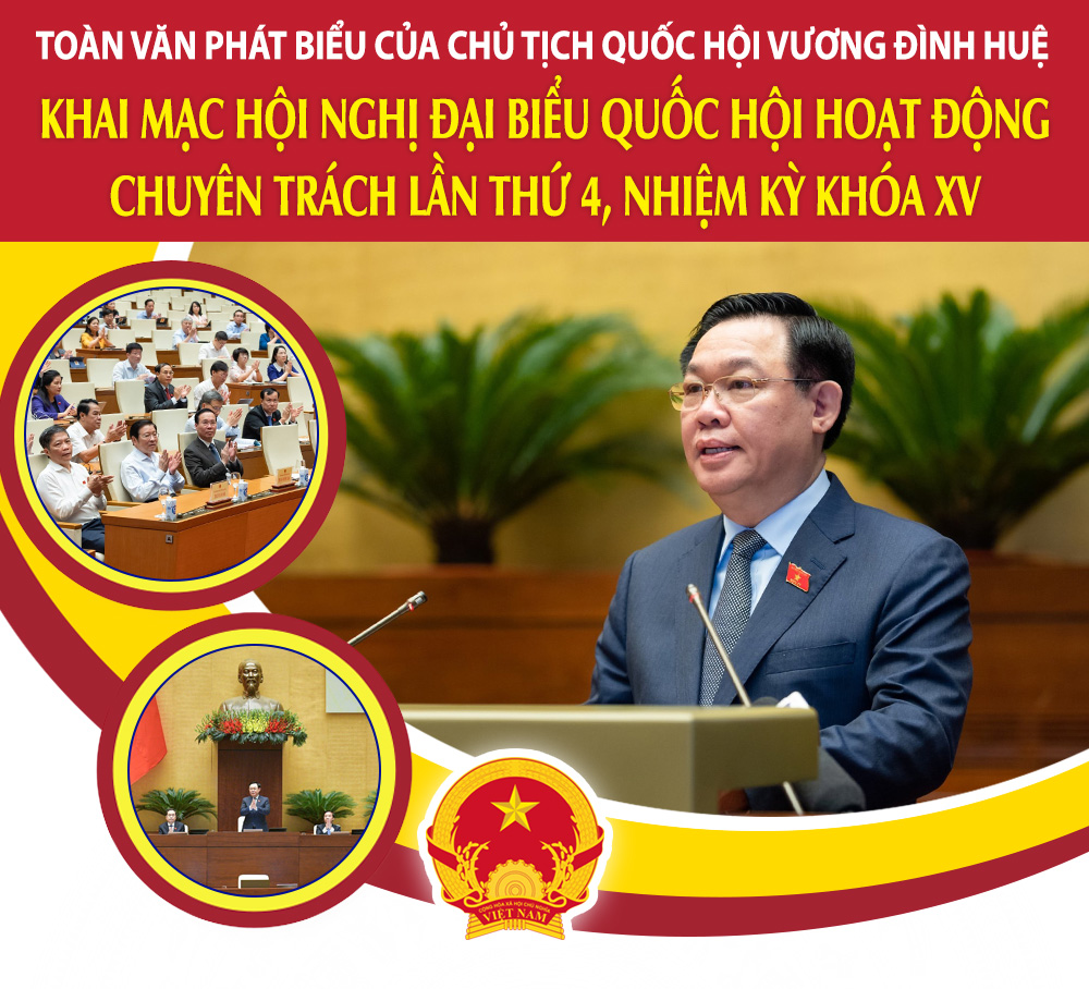 TOÀN VĂN PHÁT BIỂU CỦA CHỦ TỊCH QUỐC HỘI VƯƠNG ĐÌNH HUỆ KHAI MẠC HỘI NGHỊ ĐBQH HOẠT ĐỘNG CHUYÊN TRÁCH LẦN THỨ 4, NHIỆM KỲ KHÓA XV